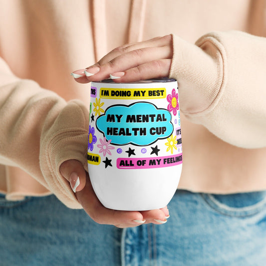 Mental Health Cup 12oz Wine tumbler | Coffee Cup, My Mental Health, Mental Breakdown Cup, Positive Encouragement Affirmations, Wine Cup